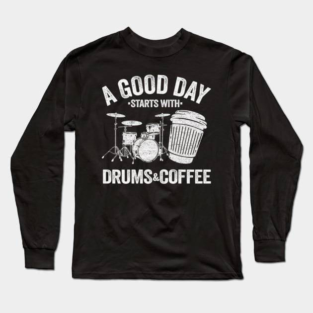 A Good Day Starts With Drums And Coffee Long Sleeve T-Shirt by FogHaland86